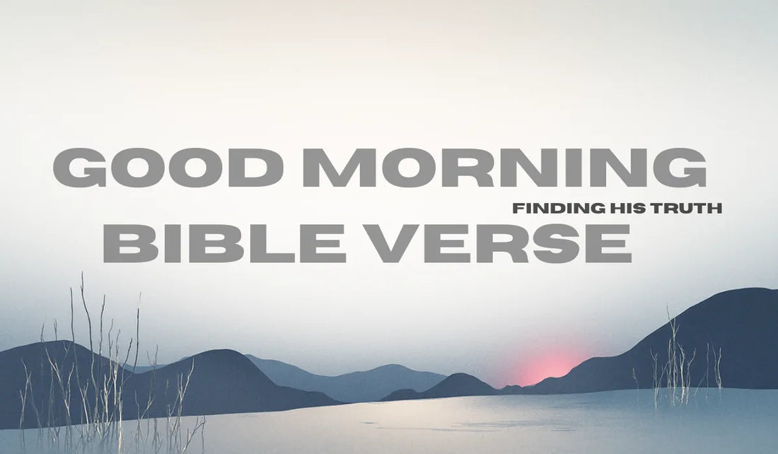 Good Morning Bible Verse | Finding His Truth