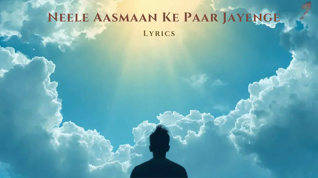 Neele aasmaan ke paar jayenge Lyrics